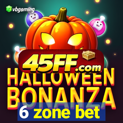 6 zone bet